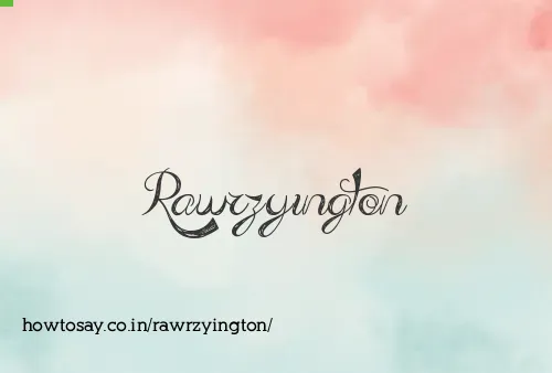 Rawrzyington