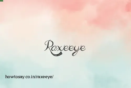 Raxeeye