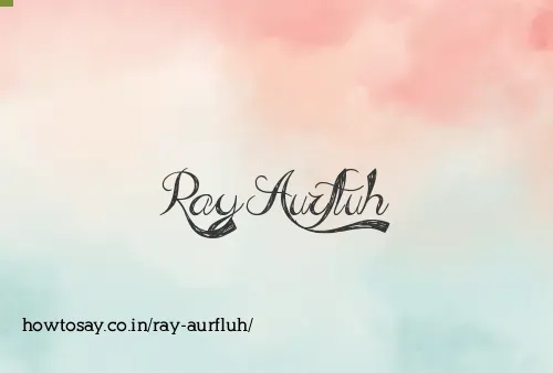 Ray Aurfluh