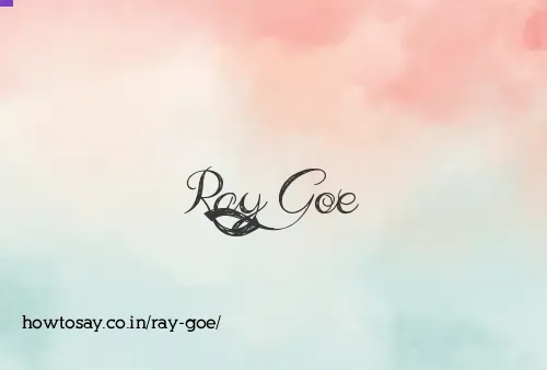Ray Goe