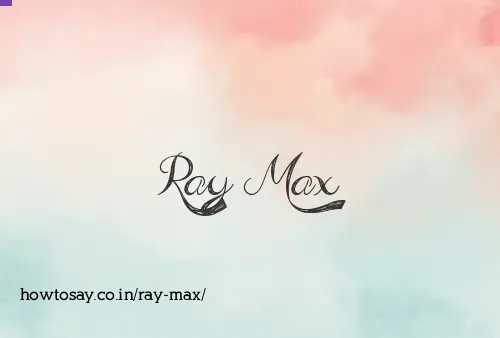 Ray Max