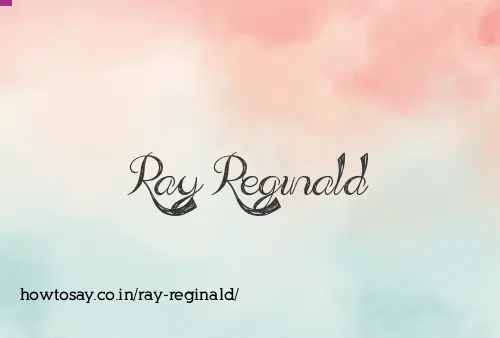 Ray Reginald