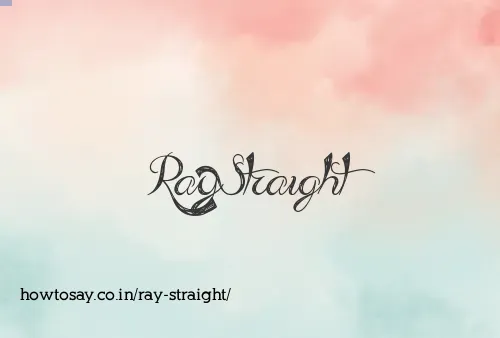 Ray Straight