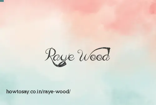 Raye Wood