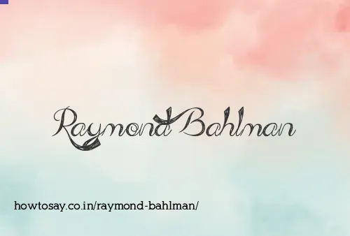 Raymond Bahlman