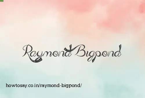 Raymond Bigpond