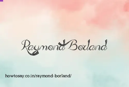 Raymond Borland