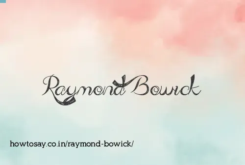 Raymond Bowick