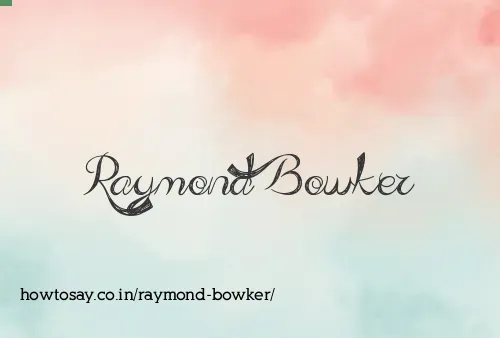 Raymond Bowker