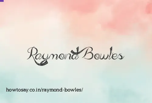Raymond Bowles