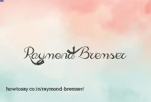 Raymond Bremser