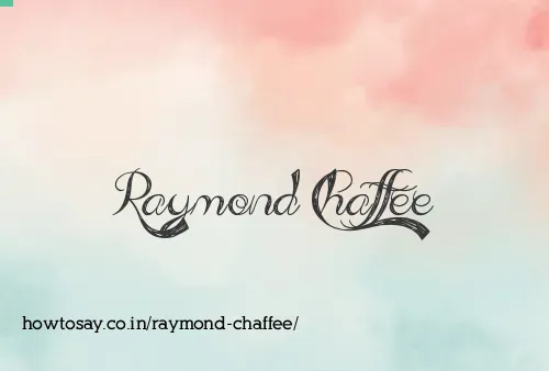 Raymond Chaffee