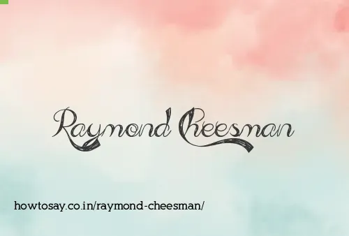 Raymond Cheesman