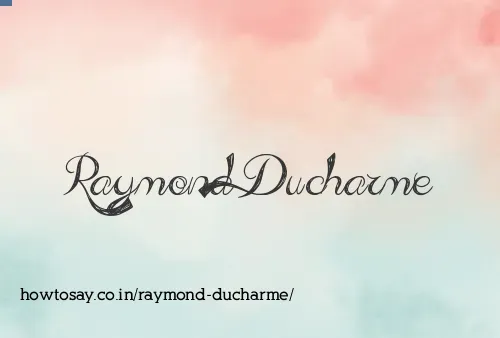 Raymond Ducharme