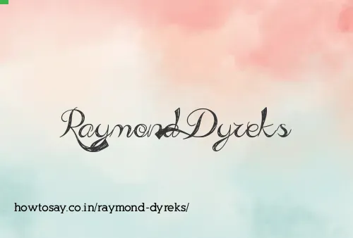 Raymond Dyreks
