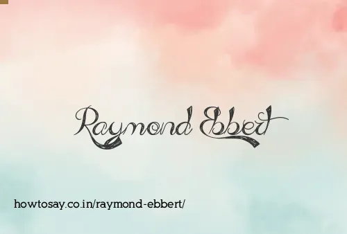 Raymond Ebbert