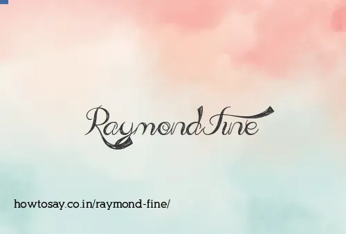 Raymond Fine