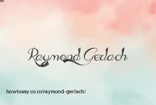 Raymond Gerlach