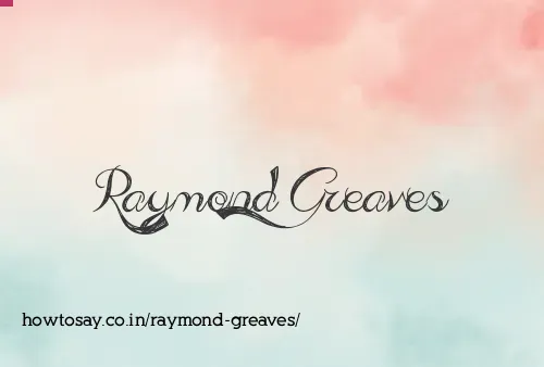 Raymond Greaves