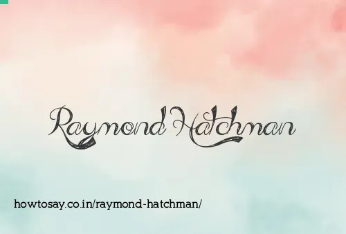 Raymond Hatchman