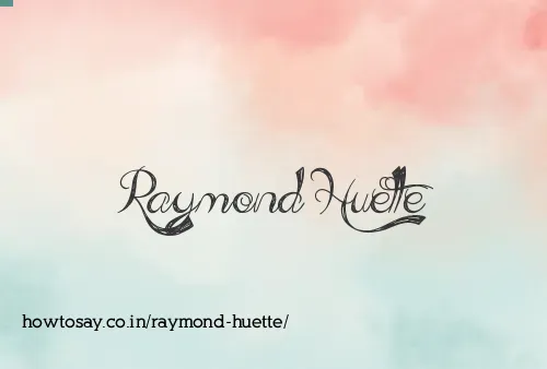 Raymond Huette