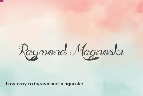 Raymond Magnoski
