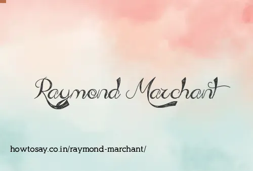 Raymond Marchant