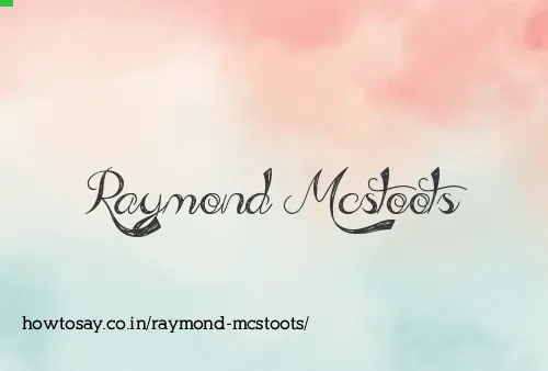 Raymond Mcstoots
