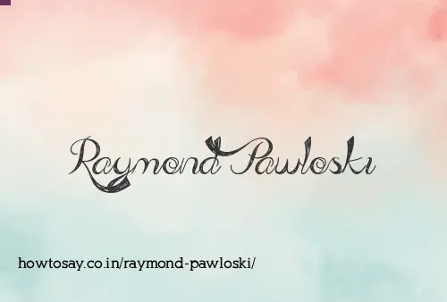 Raymond Pawloski