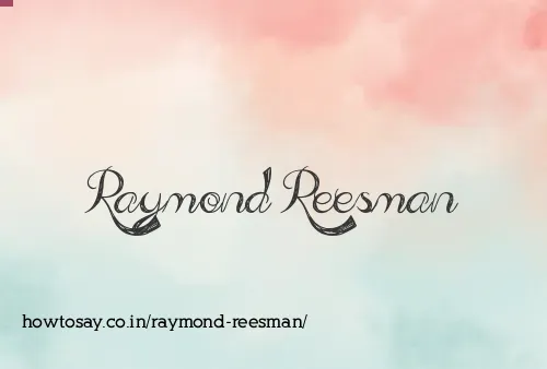 Raymond Reesman