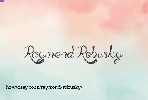 Raymond Robusky