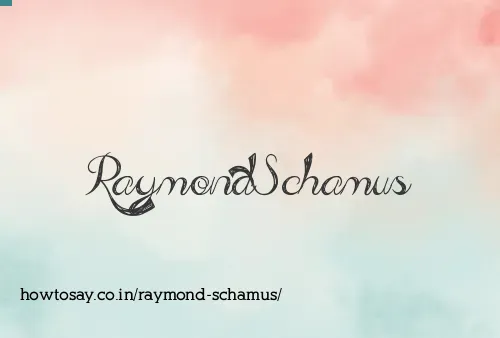 Raymond Schamus