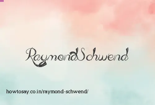 Raymond Schwend