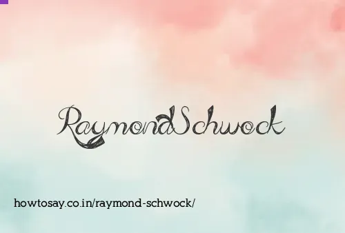 Raymond Schwock
