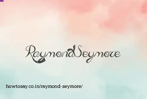 Raymond Seymore