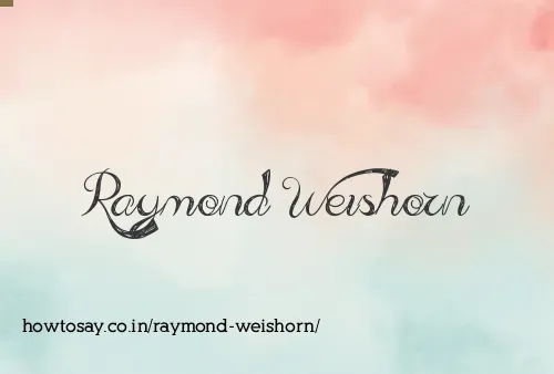 Raymond Weishorn