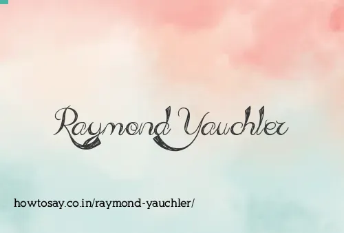 Raymond Yauchler