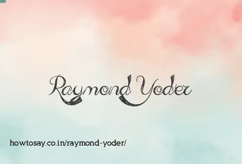 Raymond Yoder