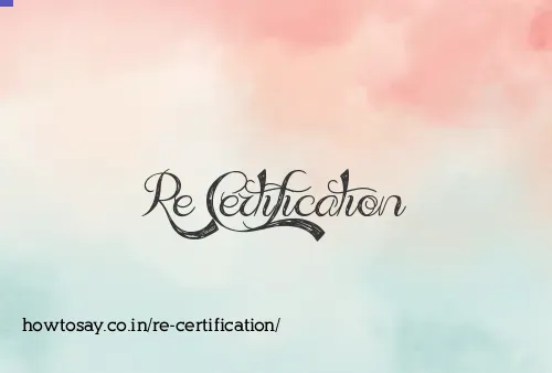 Re Certification