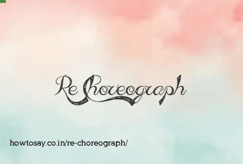 Re Choreograph