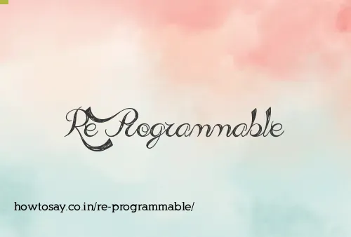 Re Programmable