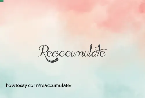 Reaccumulate