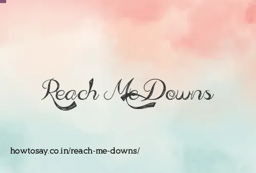 Reach Me Downs