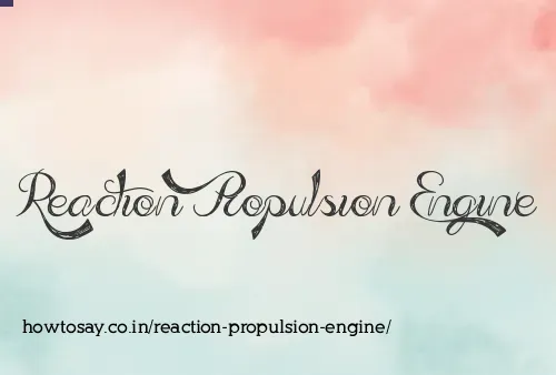 Reaction Propulsion Engine