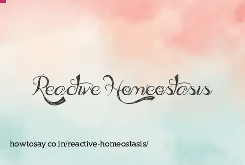 Reactive Homeostasis