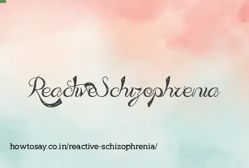 Reactive Schizophrenia