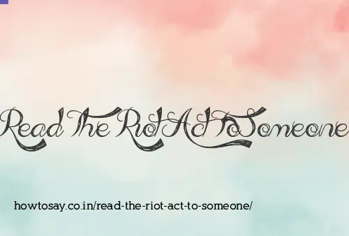 Read The Riot Act To Someone