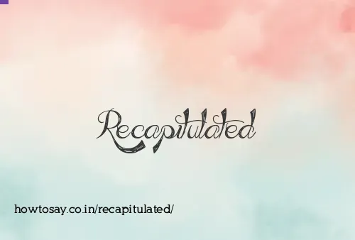 Recapitulated