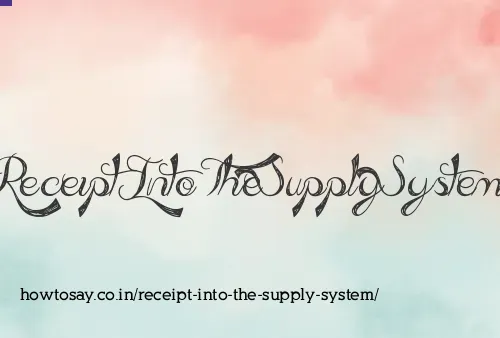 Receipt Into The Supply System