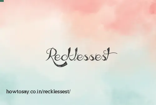Recklessest